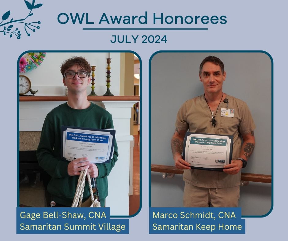 July OWL Award Honorees: picture shows Gage Bell-Shaw, CNA at Samaritan Summit Village; and Marco Schmidt, CNA at Samaritan Keep Home. Both are holding their OWL Award certificate.